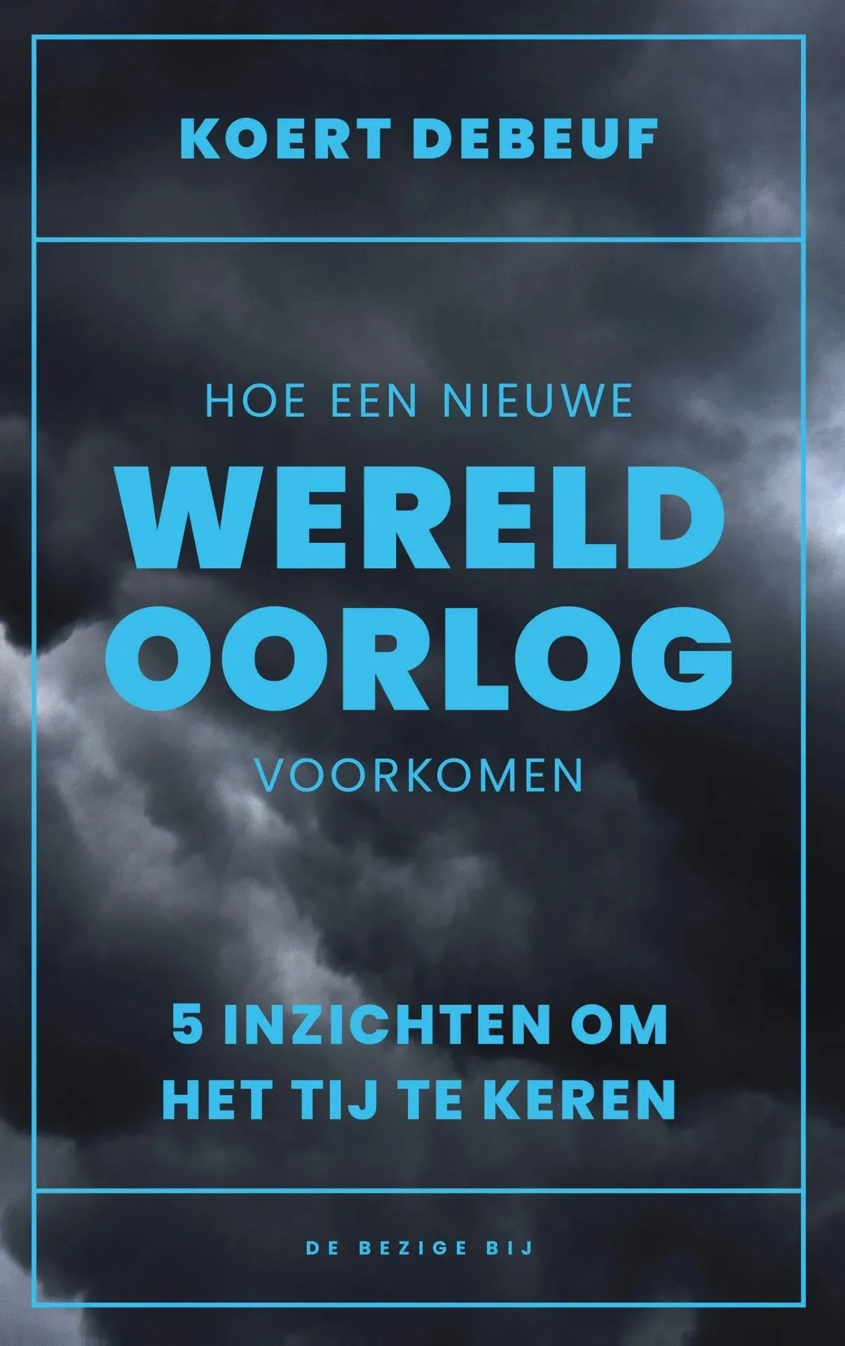 Koert Debeuf Hoe een nieuwe wereldoorlog voorkomen